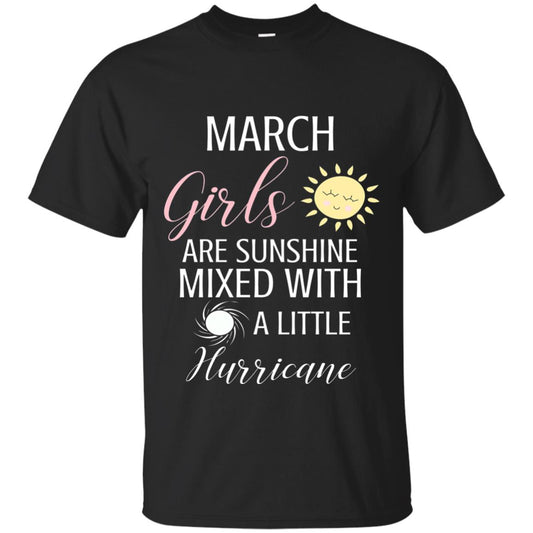 March Girls Are Sunshine Mixed With A Little Hurricane T-shirt Black
