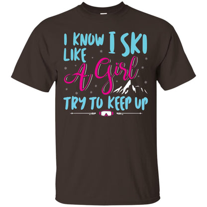 I Know I Ski Like A Girl Try To Keep Up Skier T-shirt Dark Chocolate