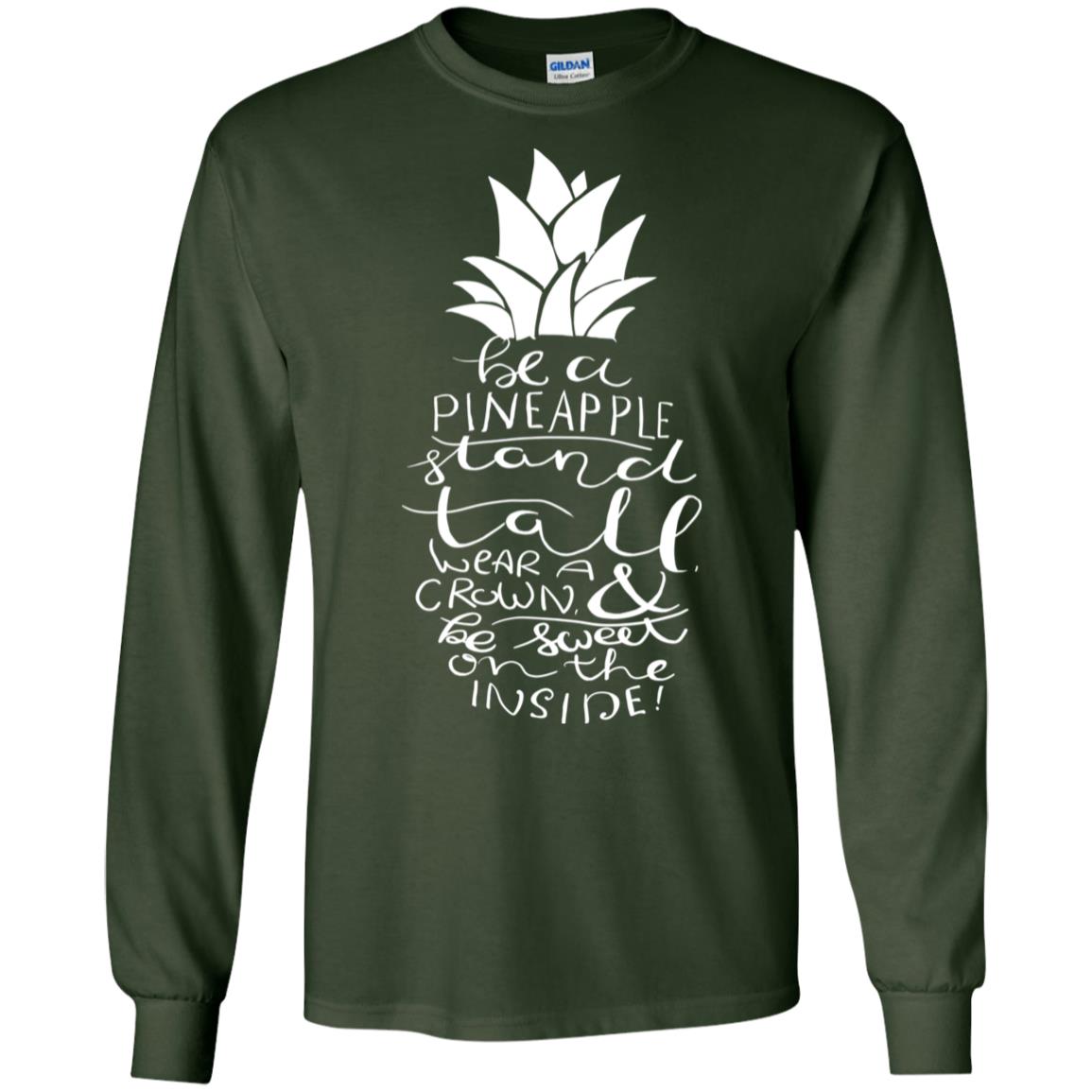 Be A Pineapple Stand Tall Wear A Crown And Be Sweet On The Inside Best Quote Shirt Forest Green