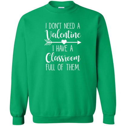 Teacher T-shirt I Don_t Need A Valentine I Have Classroom Full Of Them Irish Green
