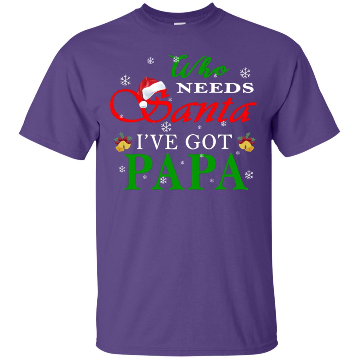 Who Needs Santa I've Got Papa Family Christmas Idea Gift Shirt Purple