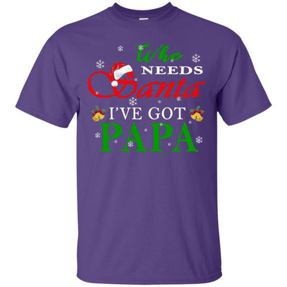 Who Needs Santa I've Got Papa Family Christmas Idea Gift Shirt Purple