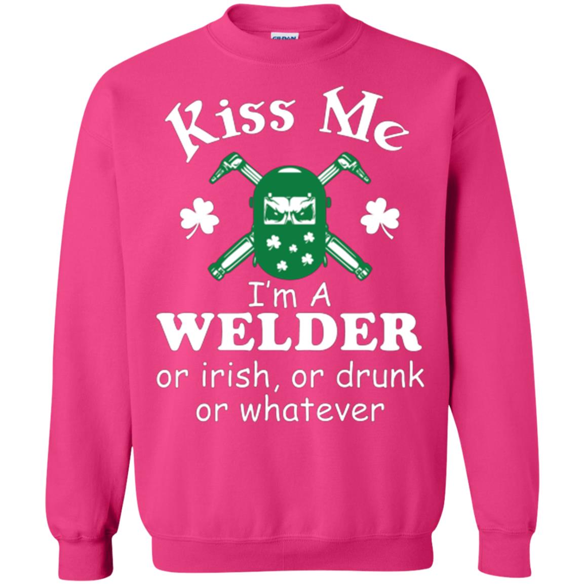 St. Patrick's Day T-shirt Kiss Me I’m A Welder Or Irish Or Drunk Or Whatever Heliconia