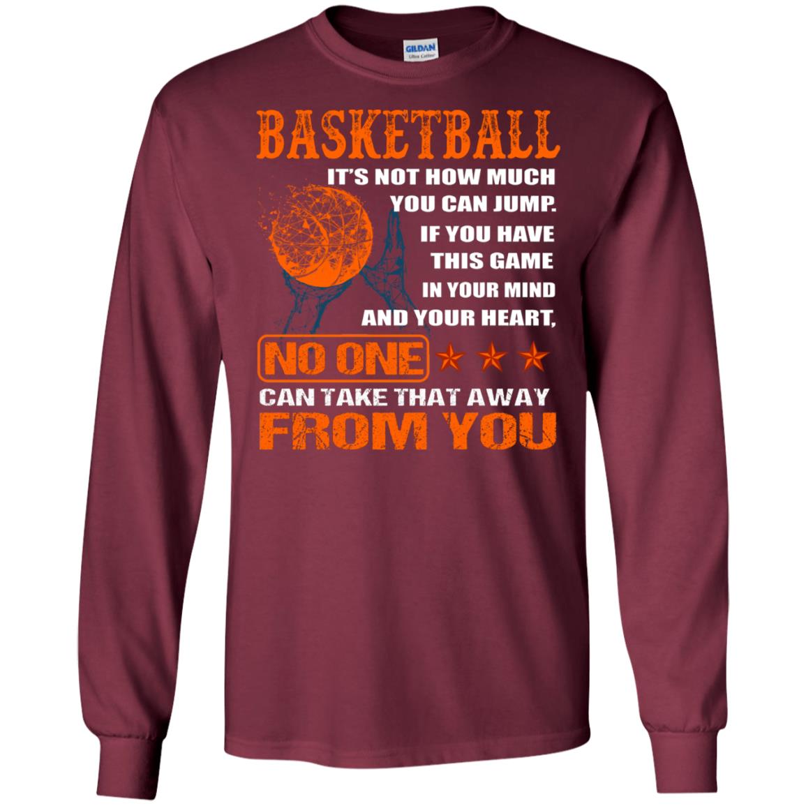 Basketball Its Not How Much You Can Jump No One Can Take That Away From You Maroon