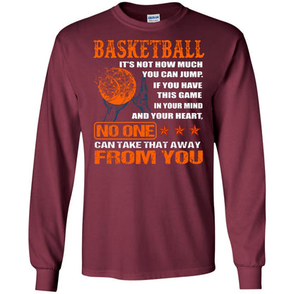 Basketball Its Not How Much You Can Jump No One Can Take That Away From You Maroon