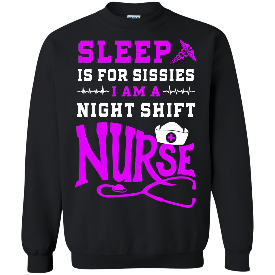 Sleep Is For Sissies I Am A Night Shift Nurse Nursing Shirt Black