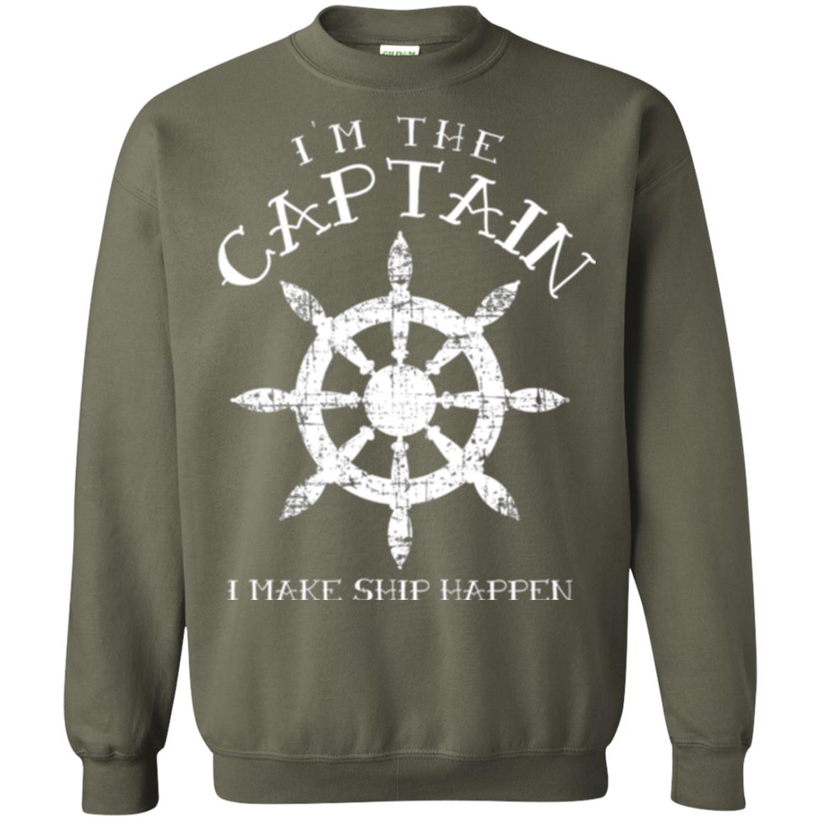 Funny Boating Gift I_m The Captain I Make Ship Happen Shirt Military Green