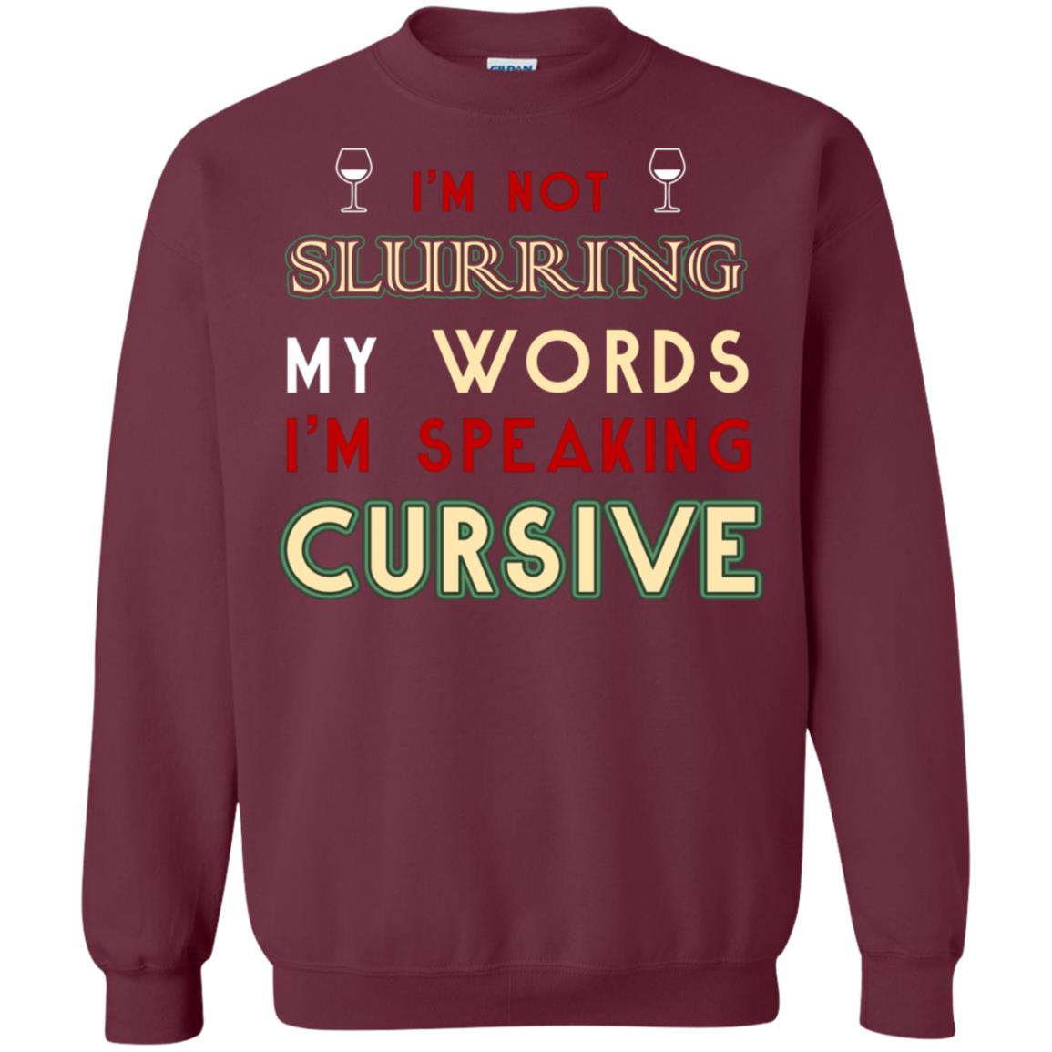Im Not Slurring My Words Im Speaking Cursive Shirt Maroon