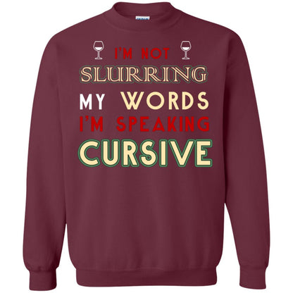 Im Not Slurring My Words Im Speaking Cursive Shirt Maroon