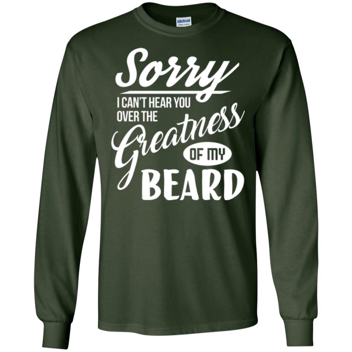 Bread Man T-shirt Sorry I Cant Hear You Over The Greatness Of My Beard Forest Green