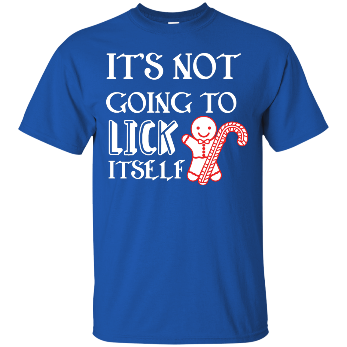 Christmas T-Shirt It's Not Going To Lick Itself Royal