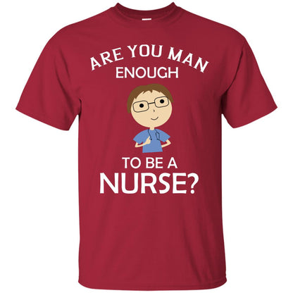 Are You Man Enough To Be A Nurse Man Nurse T-shirt Cardinal