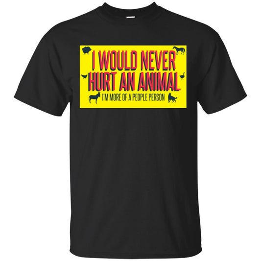 I Would Never Hurt An Animal I'm More Of A People Person T-shirt Black
