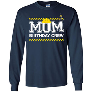 Mom Birthday Crew Construction Worker Shirt For MommyG240 Gildan LS Ultra Cotton T-Shirt