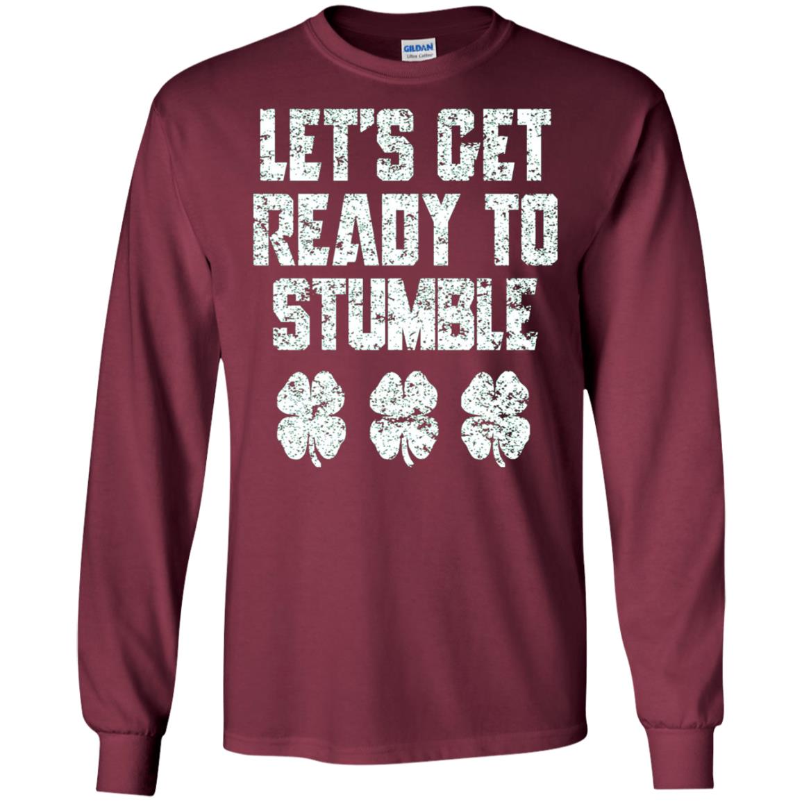 Lets Get Ready To Stumble Stain Patrick Day T-shirt Maroon