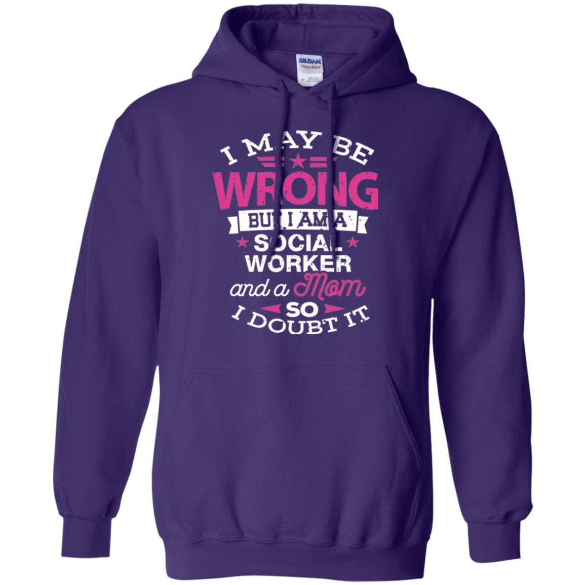 Mom T-shirt I May Be Wrong But I Am A Social Worker Purple