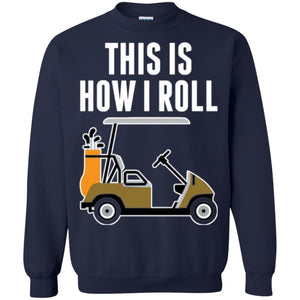 Golf Cart T-shirt This Is How I Roll T-shirt