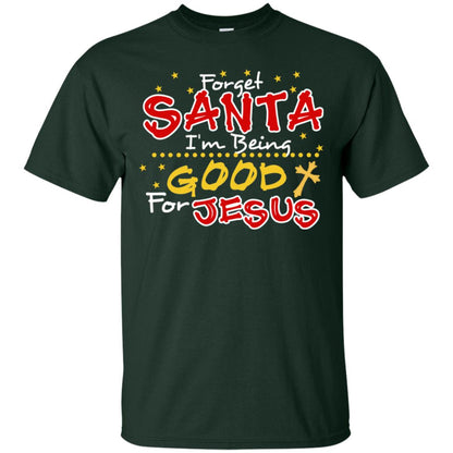 Forget Santa Im Being Good For Jesus Funny X-mas Gift Shirt Forest