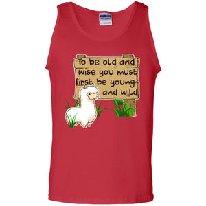 To Be Old And Wise You Must First Be Young And Wild Shirt Funny Llama Lovers ShirtG220 Gildan 100% Cotton Tank Top