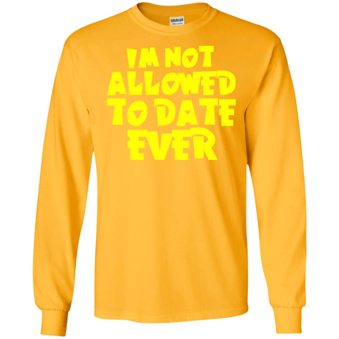 I_m Not Allowed To Date Ever T-shirt Gold