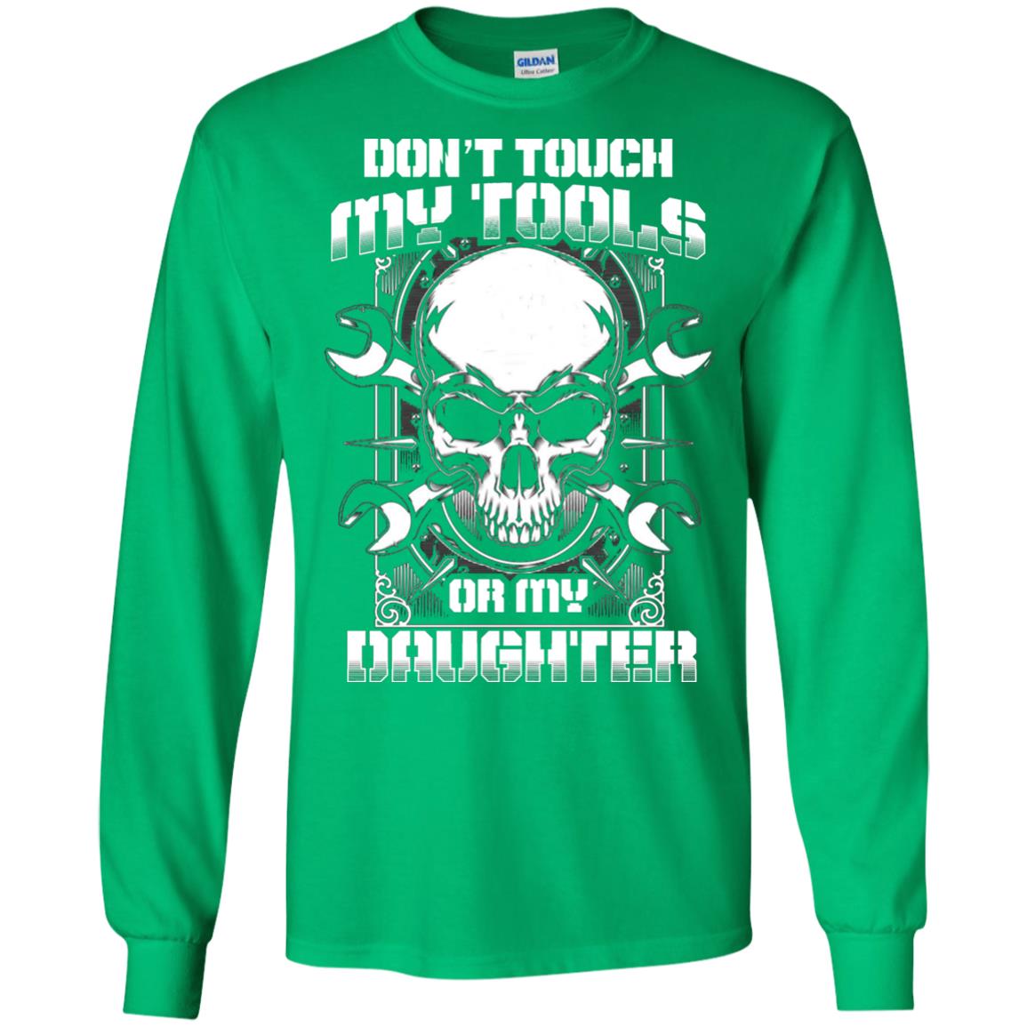 Don't Touch My Tools Or My Daughter Daddy Shirt Irish Green