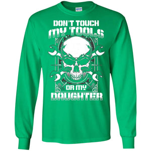 Don't Touch My Tools Or My Daughter Daddy ShirtG240 Gildan LS Ultra Cotton T-Shirt