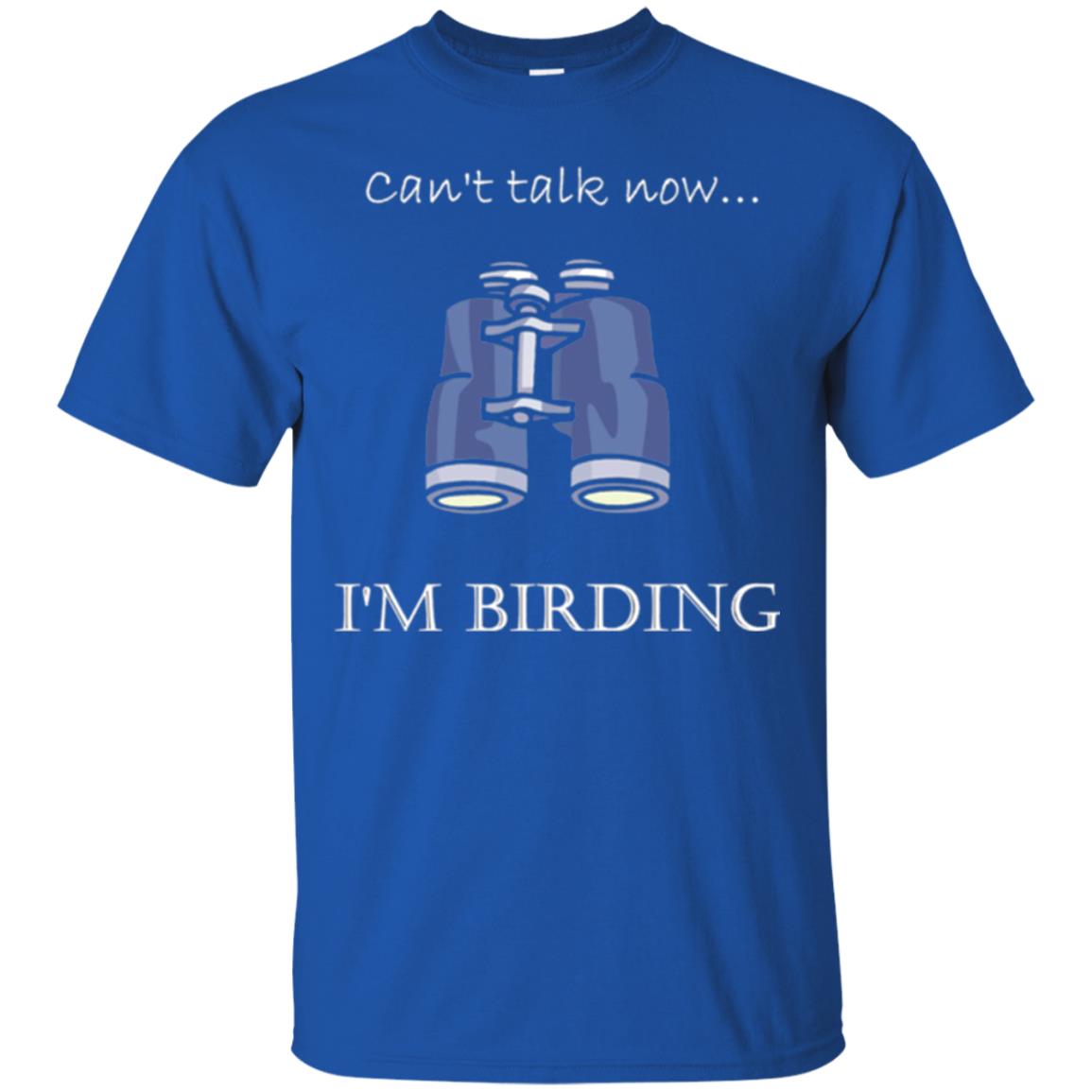 Can_t Talk Now I_m Birding Bird-watching T-shirt Royal