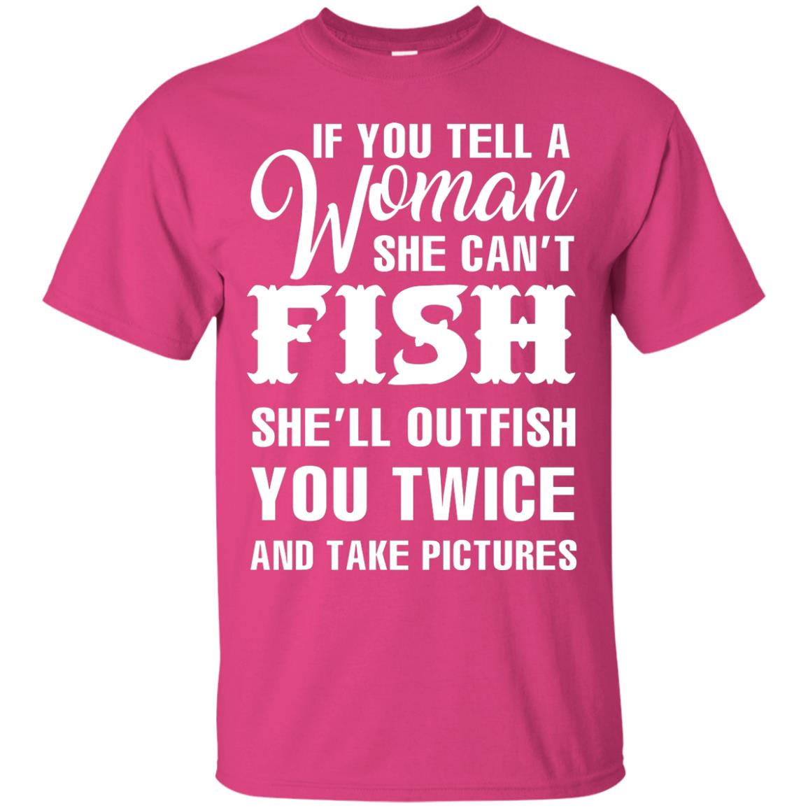 If You Tell A Woman She Can’t Fish Funny Fishing Lover T-shirt Heliconia