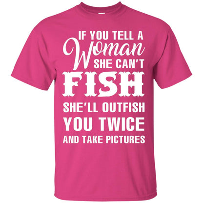 If You Tell A Woman She Can’t Fish Funny Fishing Lover T-shirt Heliconia