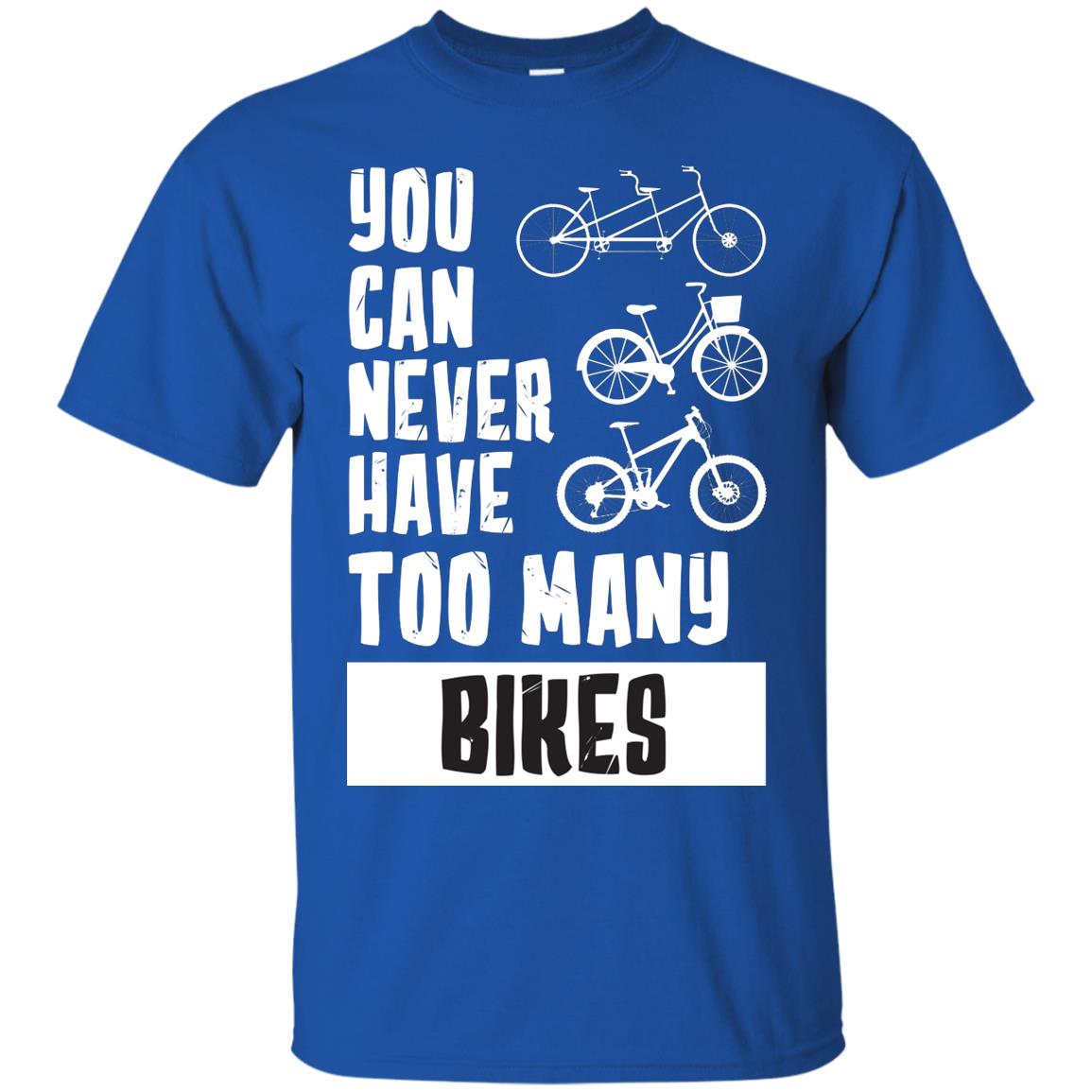 You Can Never Have Too Many Bikes Shirt Royal