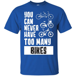 You Can Never Have Too Many Bikes Shirt1 G200 Gildan Ultra Cotton T-Shirt