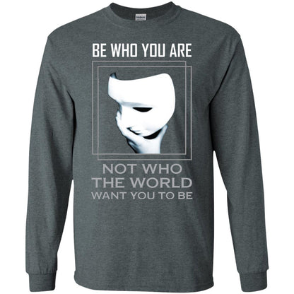 Be Who You Are Not The World Want You To Be Shirt Dark Heather