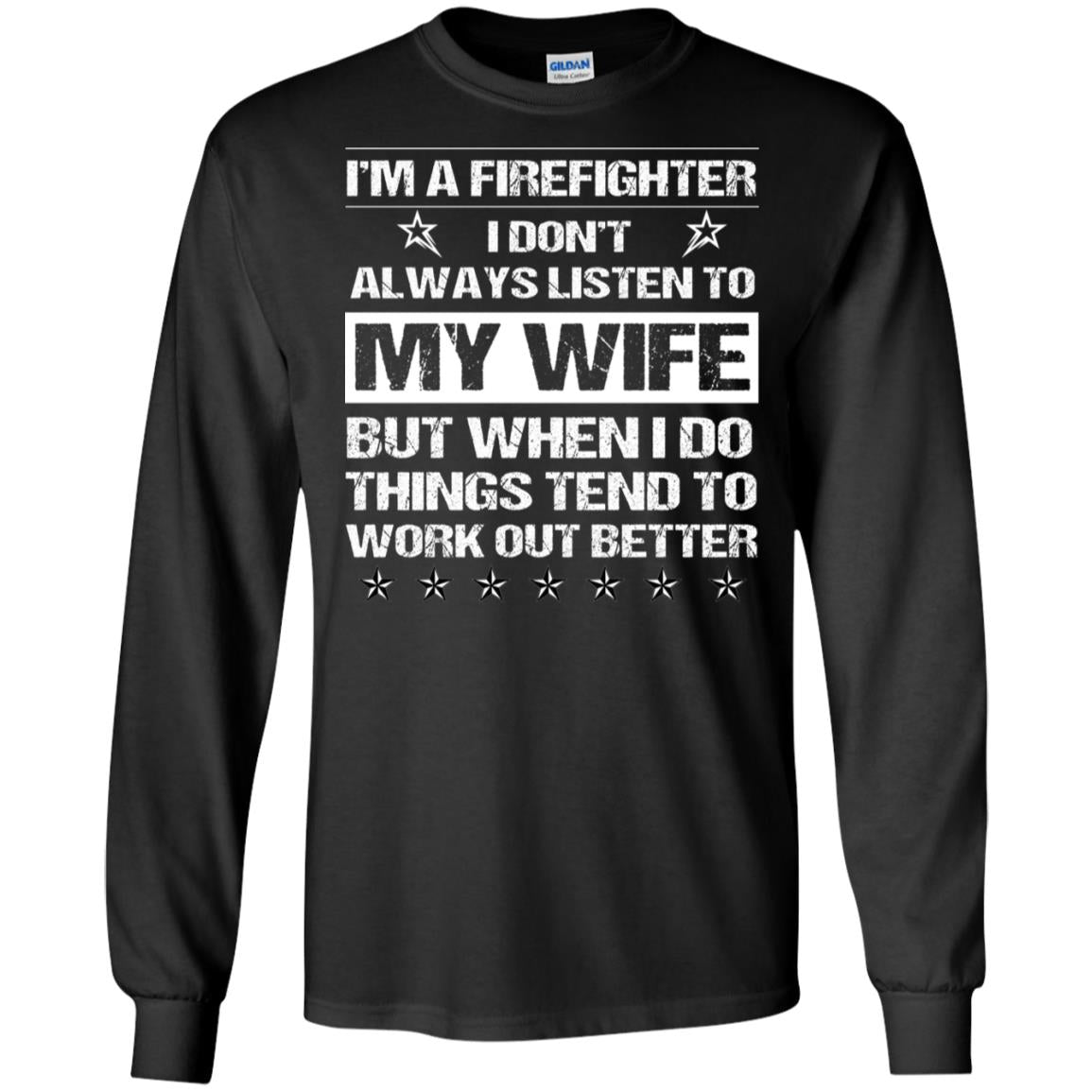 Im A Firefighter I Dont Always Listen To My Wife Shirt Black
