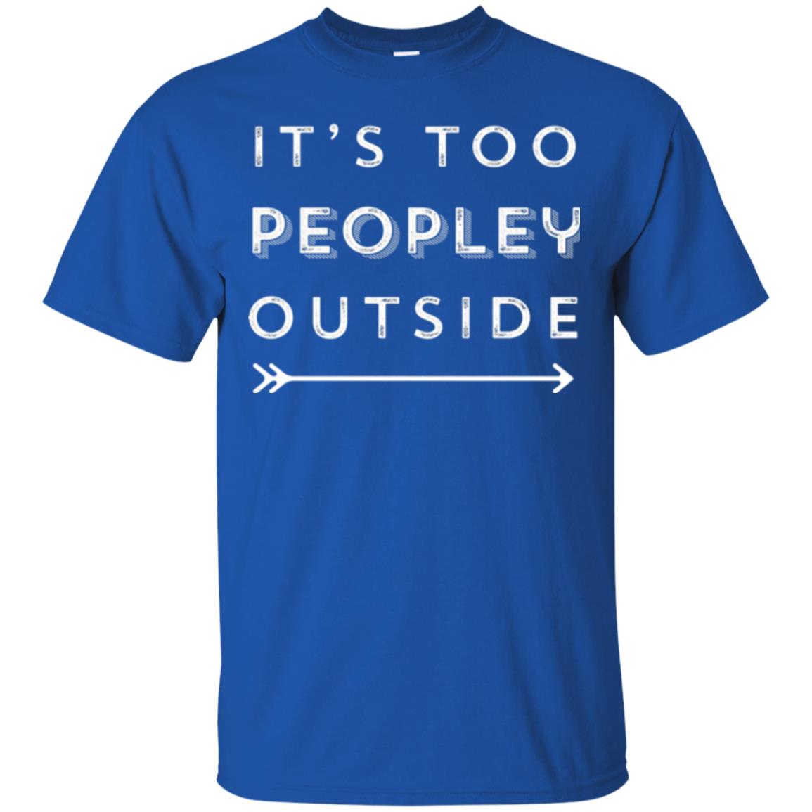 Funny Introvert Agoraphobic T-shirt It_s Too Peopley Outside Royal