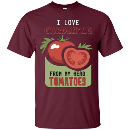 I Love Gardening From My Head Tomatoes Tomatoes Lovers Shirt Maroon