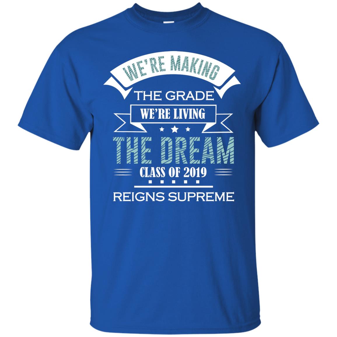 We_re Making The Grade We_re Living The Dream Class Of 2019 Reigns Supreme Royal