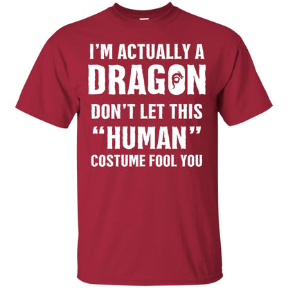 Im Actually A Dragon Dont Let This Human Custome Fool You T-shirt Cardinal