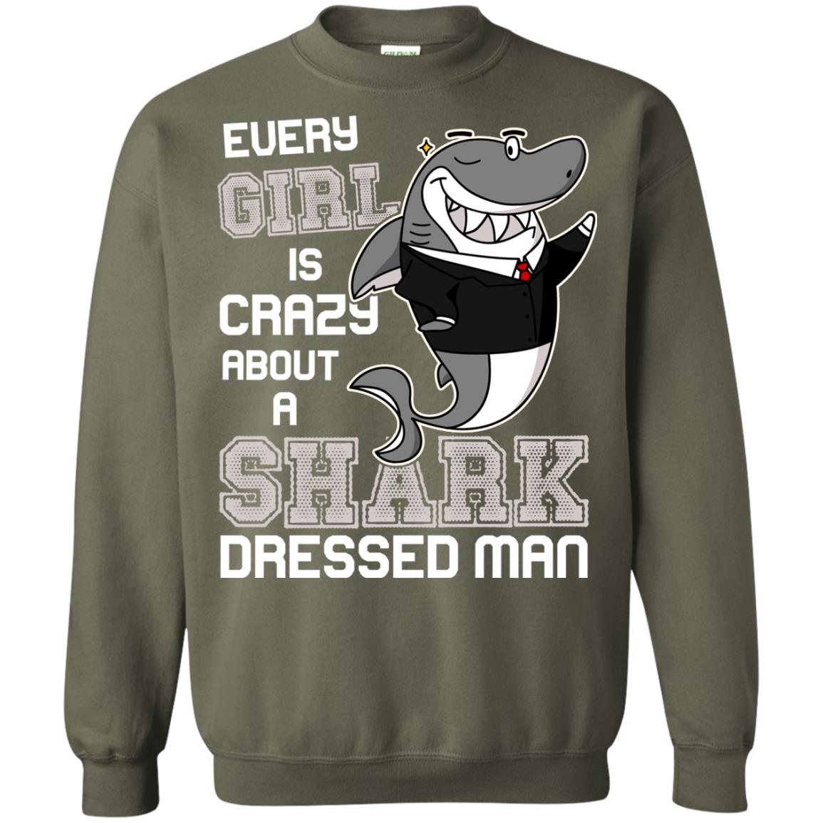 Every Girl Is Crazy About A Shark Dressed Man Military Green