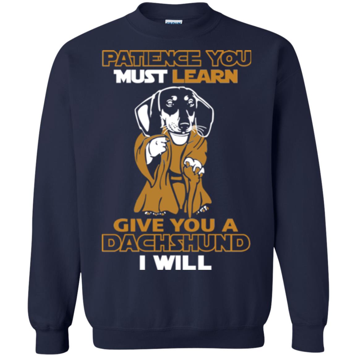 Dog Shirt Patience You Must Learn Give You A Dachshund I Will Navy