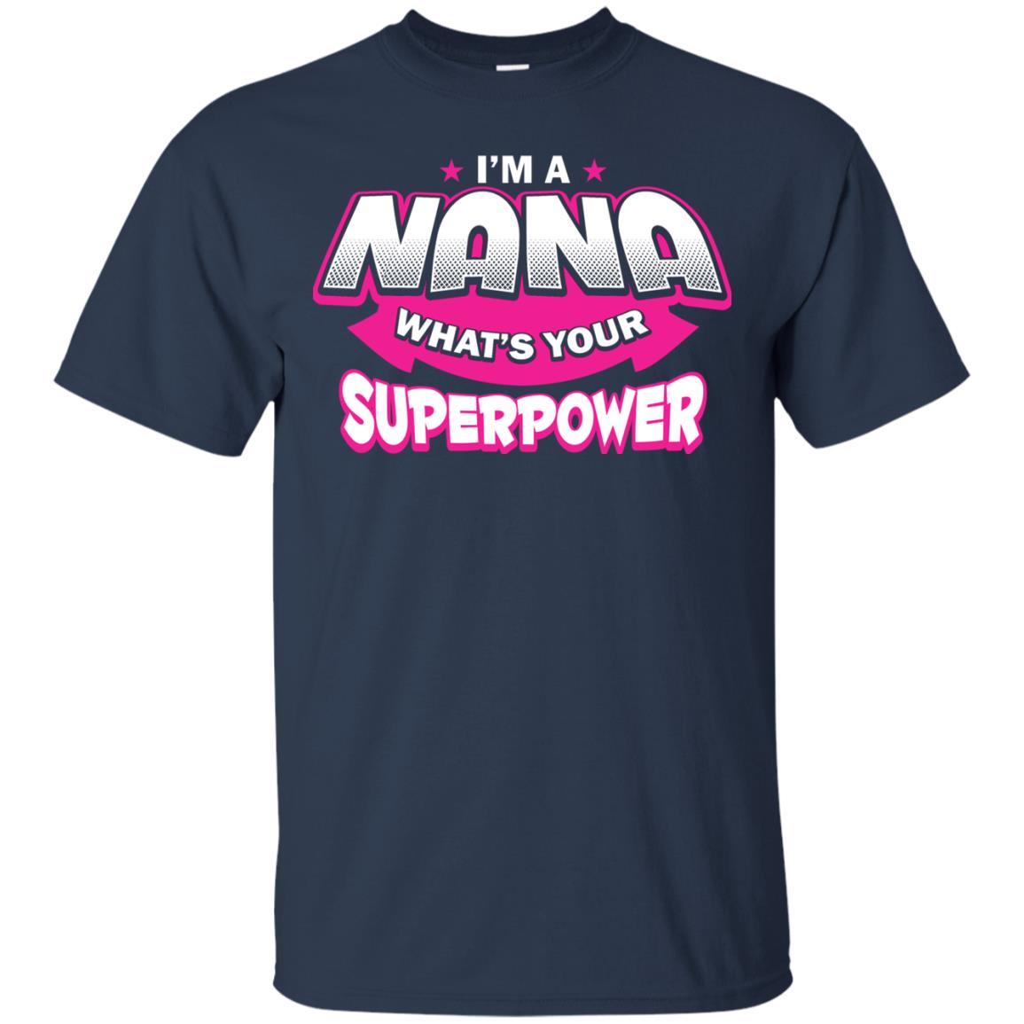 Nana T-shirt I'm A Nana What's Your Superpower Navy