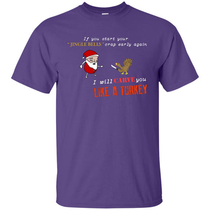 If You Start Your Jingle Bells Crap Early Again I Will Carve You Like A Turkey Santa Talks To Turkey Tshirt Purple