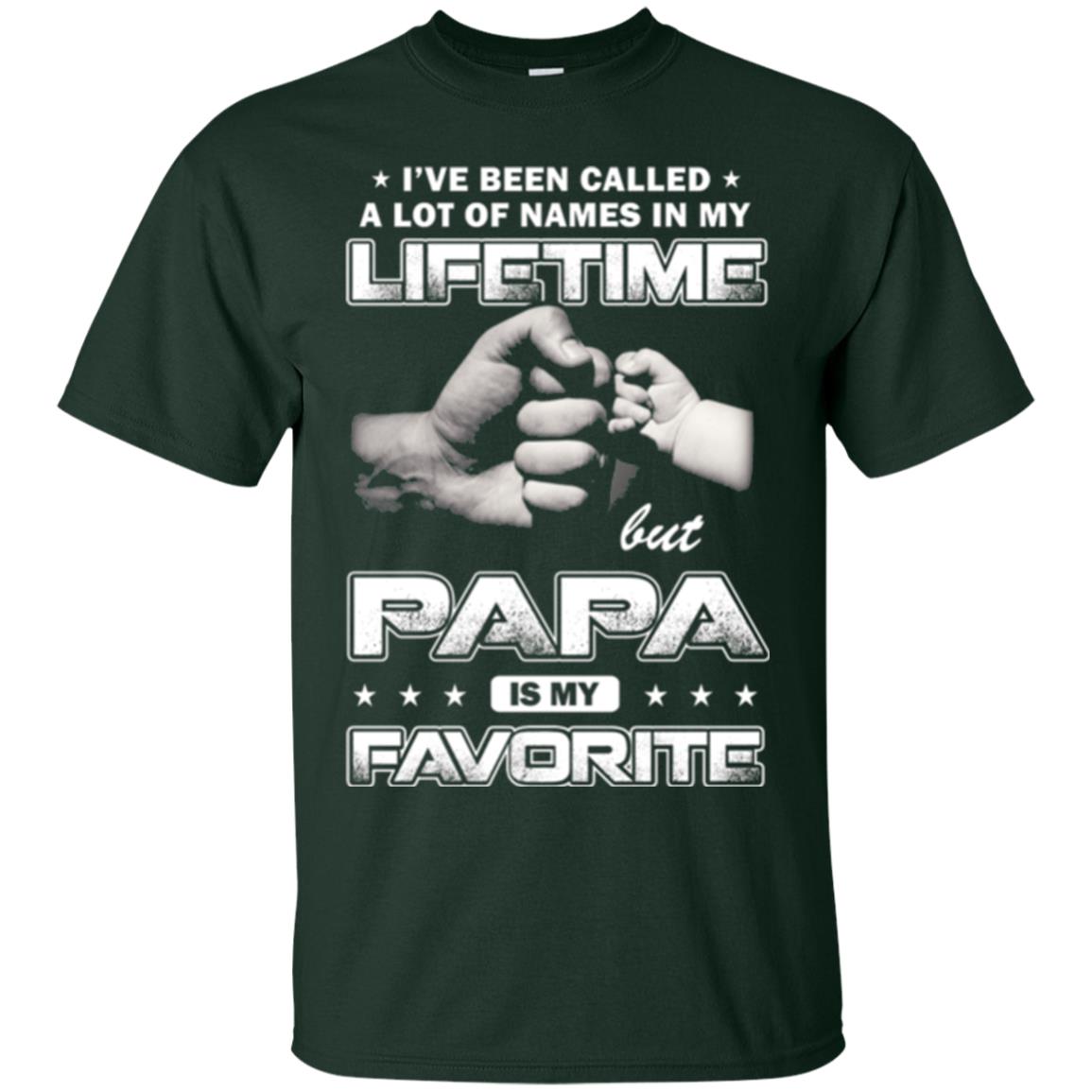 Papa T-shirt I_ve Been Called A Lot Of Names But Papa Is My Favorite Forest Green