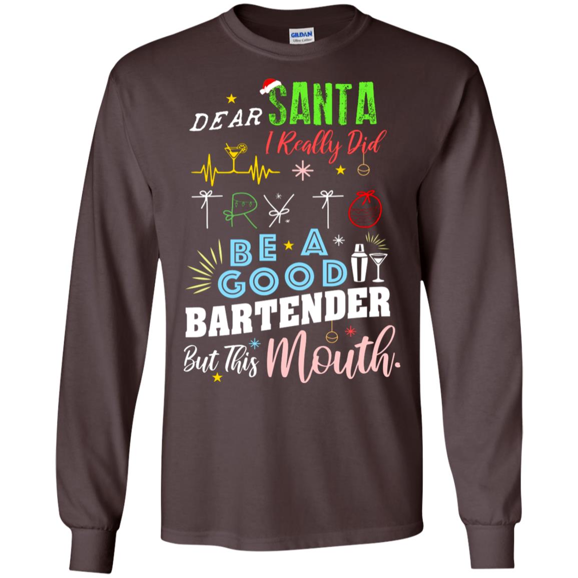 Dear Santa I Really Did Try To Be Good Bartender But This Mouth Gift Shirt Dark Chocolate