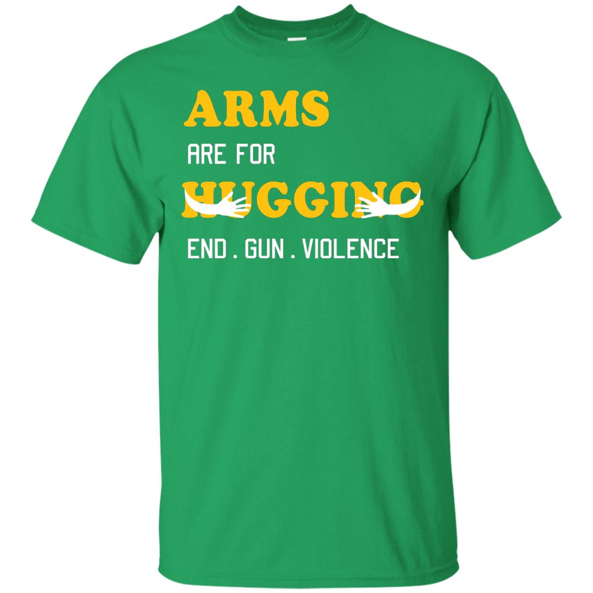 Arms Are For Hugging End Gun Violence Gun Control T-shirt Irish Green