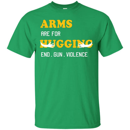 Arms Are For Hugging End Gun Violence Gun Control T-shirt Irish Green