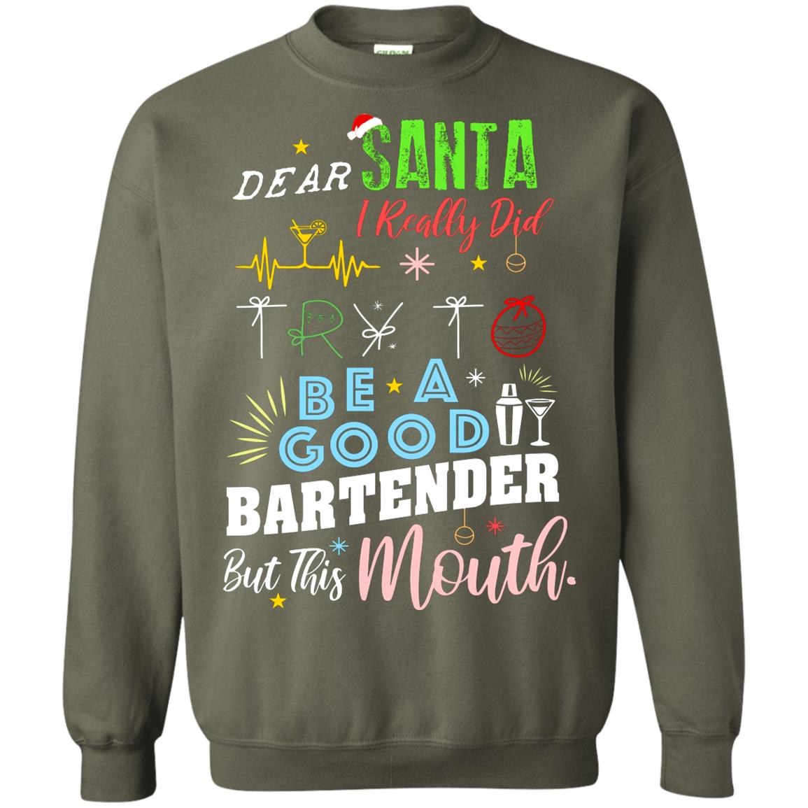 Dear Santa I Really Did Try To Be Good Bartender But This Mouth Gift Shirt Military Green