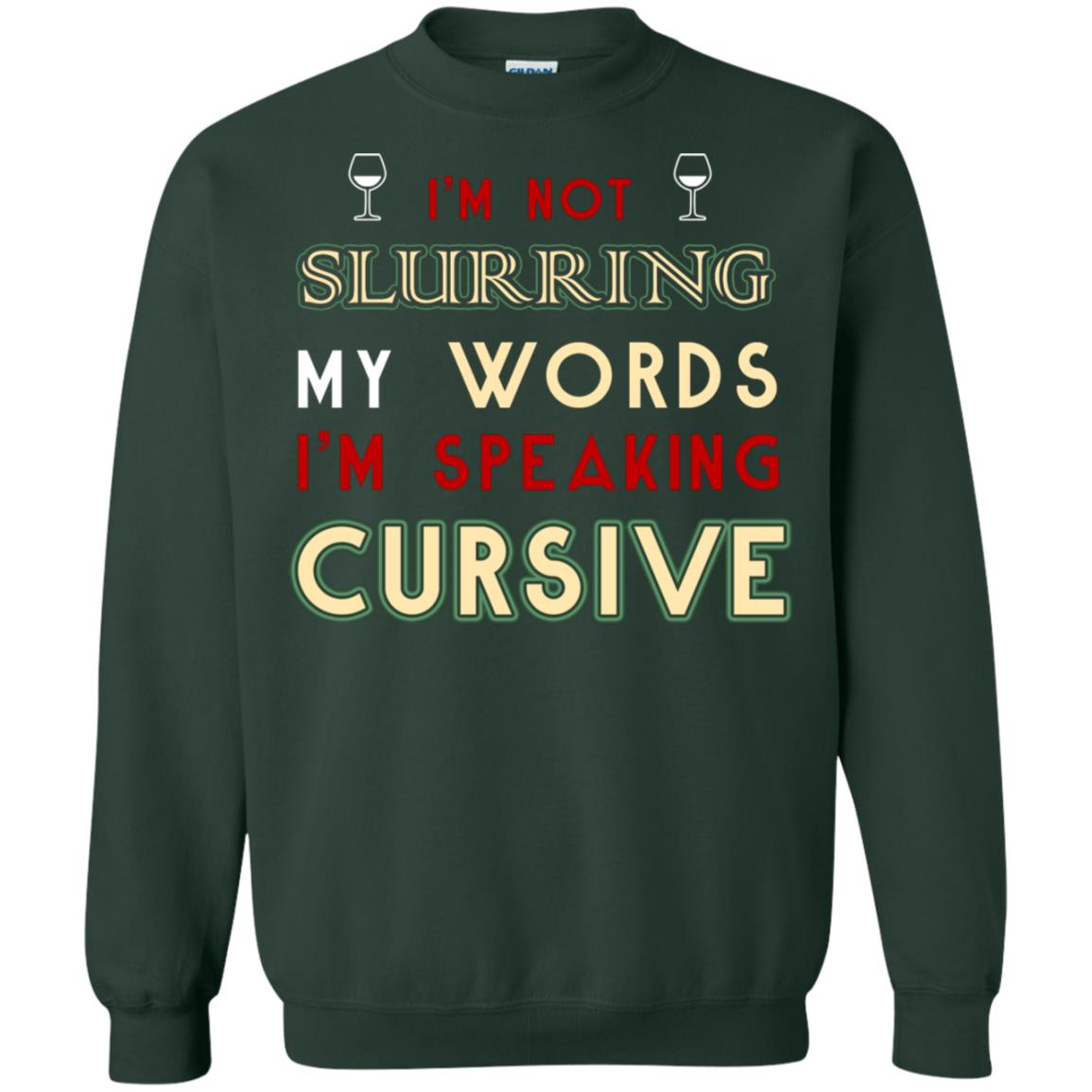 Im Not Slurring My Words Im Speaking Cursive Shirt Forest Green