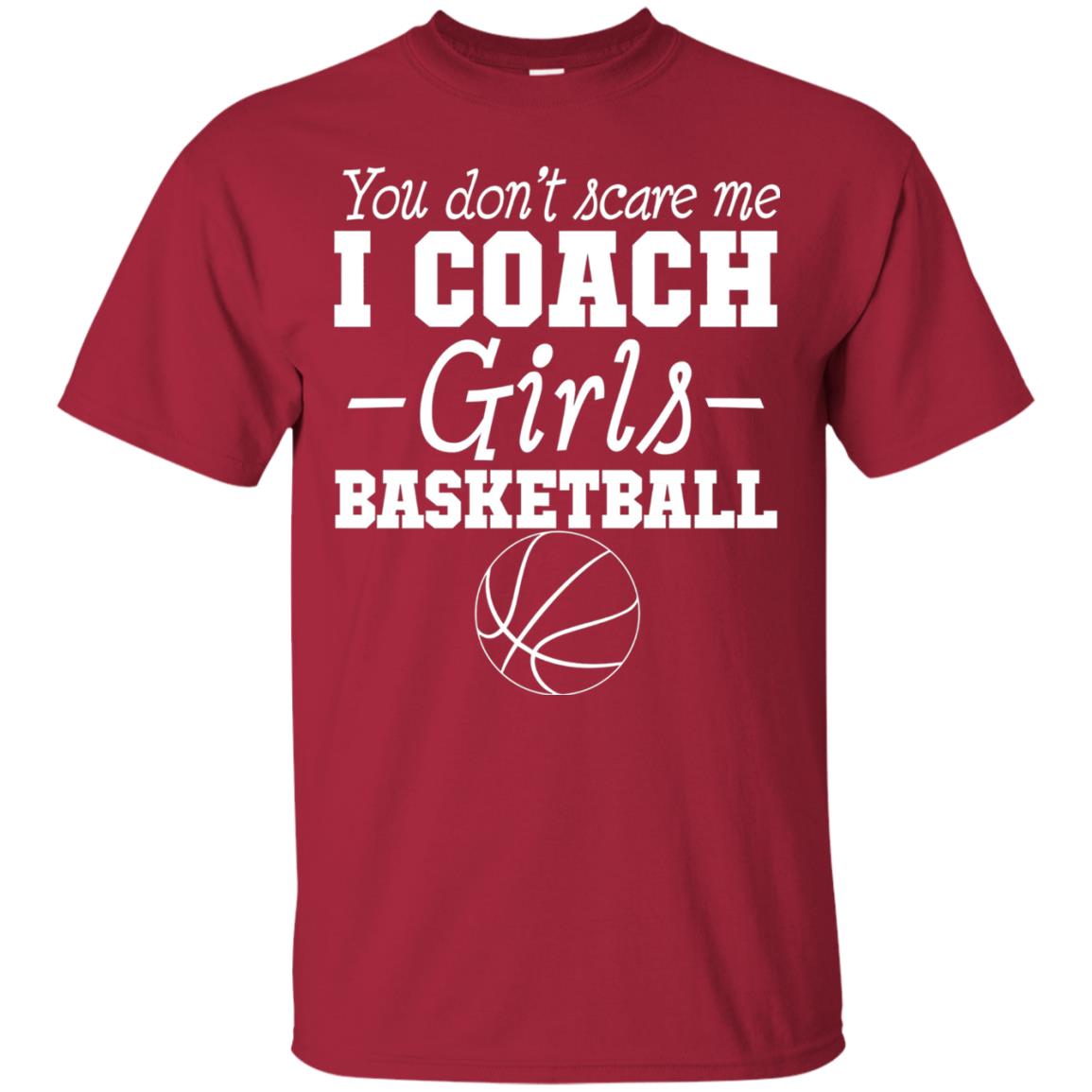 You Don_t Scare Me I Coach Girls Basketball T-shirt Cardinal