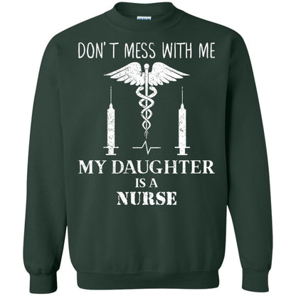 Dont Mess With Me My Daughter Is A Nurse T-shirt Forest Green