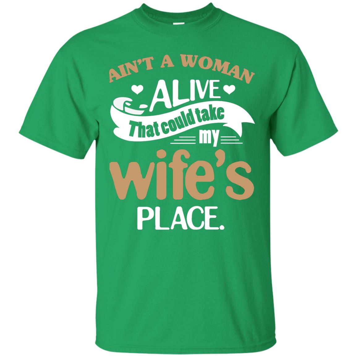 Ain_t A Woman Alive That Could Take My Wife_s Place Husband Shirt Irish Green